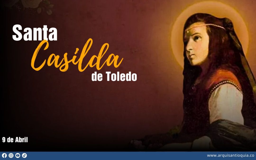 Hoy recordamos a Santa Casilda de Toledo, la princesa árabe que se convirtió a Cristo