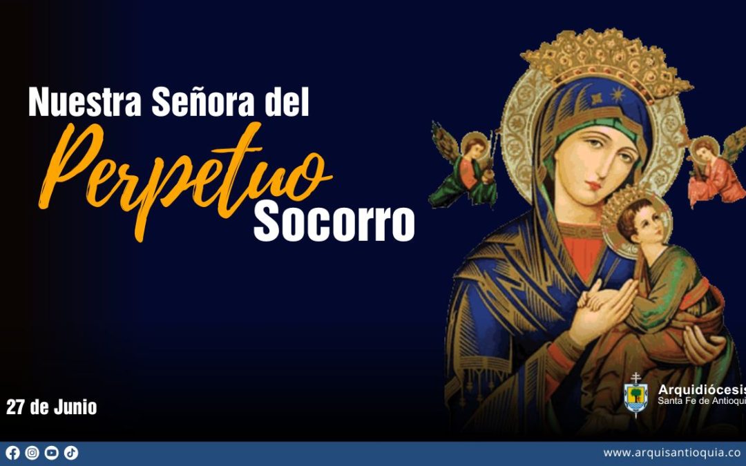 Hoy es la fiesta de Nuestra Señora del Perpetuo Socorro
